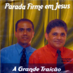 PARADA FIRME EM JESUS A GRANDE TRAIÇÃO