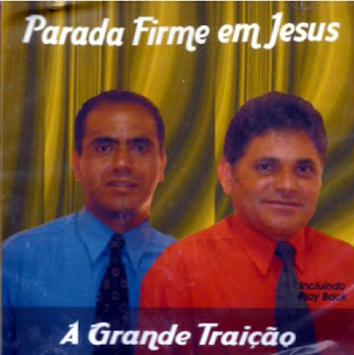 Baixe os CDs gospel – PARADA FIRME EM JESUS A GRANDE TRAIÇÃO PARADA FIRME EM JESUS A GRANDE TRAIÇÃO