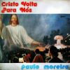 Paulo Moreira - Cristo Volta Para Nós