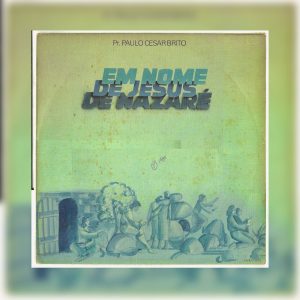 Pr. Paulo Cesar Brito - Em Nome de Jesus de Nazaré (1985)
