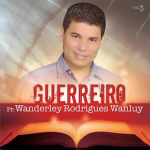 Baixe os CDs gospel - Pr. Wanderley Rodrigues Wanluy (2015) - Guerreiro, Vol. 3 Pr. Wanderley Rodrigues Wanluy (2015) - Guerreiro, Vol. 3