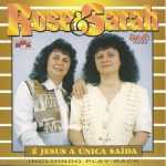 ROSE & SARAH - É JESUS A ÚNICA SAÍDA - VOZ E PB