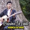 Rouxinol De Cristo - Ausência do Amor (Incluindo Playback)
