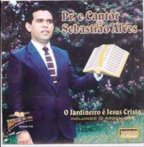 Baixe os CDs gospel – Sebastião Alves, Pr – O Jardineiro é Jesus Cristo Sebastião Alves, Pr - O Jardineiro é Jesus Cristo