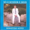 Sebastião Alves, Pr - Só o Senhor é Deus