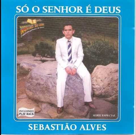 Baixe os CDs gospel – Sebastião Alves, Pr – Só o Senhor é Deus Sebastião Alves, Pr - Só o Senhor é Deus