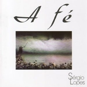 Sérgio Lopes - A Fé (1999)
