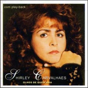 SHIRLEY CARVALHAES - OLHOS DE QUEM AMA