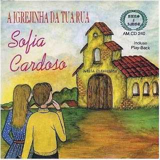 Baixe os CDs gospel – Sofia Cardoso – A Igrejinha da tua Rua Sofia Cardoso - A Igrejinha da tua Rua