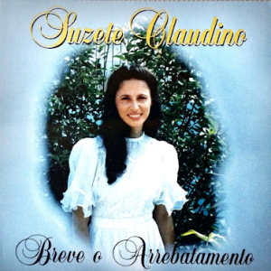 Suzete Claudino (1995) - Breve o Arrebatamento