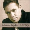 Toinho de Aripibú - A Santificação - 2010