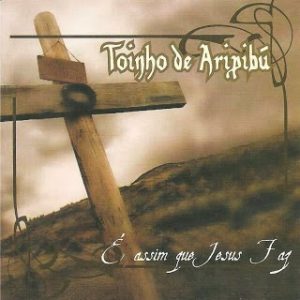 Toinho de Aripibú - É Assim que Jesus faz 2008