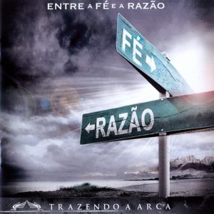 TRAZENDO A ARCA - ENTRE A FÉ E A RAZÃO