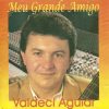 valdecir aguiar - Meu Grande Amigo