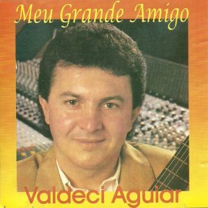 valdecir aguiar - Meu Grande Amigo