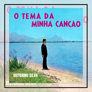 Victorino Silva - O Tema da Minha Canção
