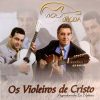 Violeiros De Cristo mais tocadas 2026
