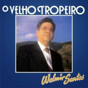WALMIR SANTOS - O VELHO TROPEIRO
