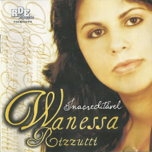 Wanessa Rizzutti (2008) - Inacreditável (Incluindo Playback)