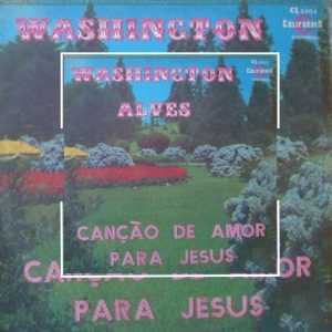 Washington Alves - Canção de amor para jesus