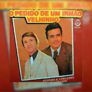 Zezinho e Athaydes - Os Goianos - O Pedido de Um Irmão Velhinho 1985