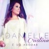 Danielle Cristina - É Só Adorar (2014)