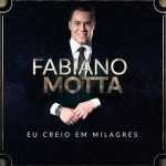 Fabiano Motta - Eu Creio em Milagres (2018)