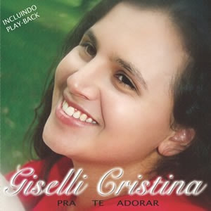 Giselli Cristina - Pra te Adorar (1998)