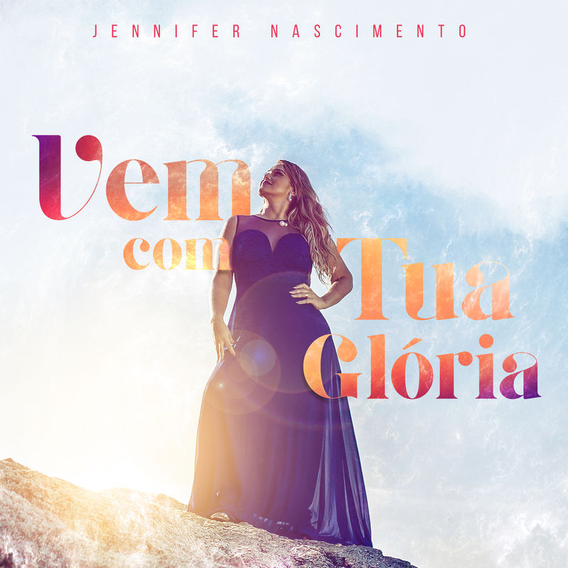 Jennifer Nascimento - Vem Com Tua Gloria (2017)