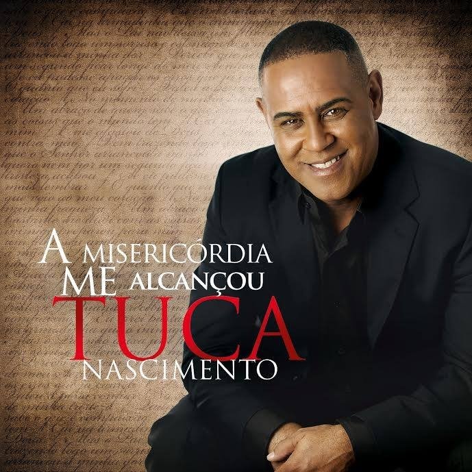Tuca Nascimento - A Misericórdia Me Alcançou (2014) (Voz)