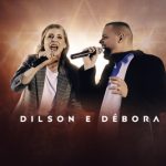 Dilson E Debora mais tocadas 2026