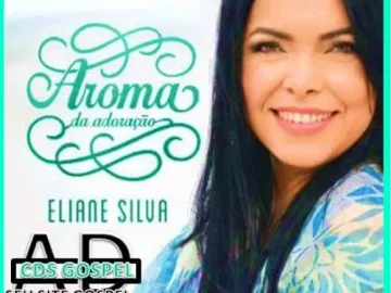 Download AD CDS GOSPEL - AROMA DA ADORAÇÃO - ELAINE SILVA 2015