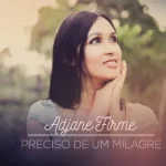 Download Adjane Firme - Preciso De Um Milagre CD Cantado