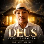 Download Adriano Ribeiro - Deus Dormiu Lá em Casa