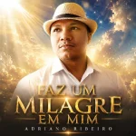 Download Adriano Ribeiro - Faz Um Milagre em Mim