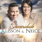 Baixe os CDs Gospel – Alisson e Neide - Sinceridade Download Alisson e Neide - Sinceridade