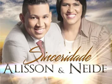 Baixe os CDs Gospel – Alisson e Neide – Sinceridade Download Alisson e Neide - Sinceridade