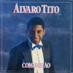 Baixe os CDs Gospel – Alvaro Tito - Comunhão Download Alvaro Tito - Comunhão