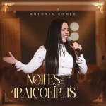 Download ANTONIA GOMES - NOITES TRAIÇOEIRAS - INCLUSO PLAYBACK (sem vinheta) CD completo