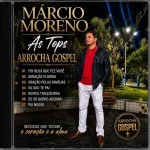 Baixe os CDs Gospel – ARROCHA GOSPEL - MARCIO MORENO - AS TOPS Download ARROCHA GOSPEL - MARCIO MORENO - AS TOPS