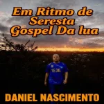 Download Cd Daniel Nascimento Volume68 Em Ritmo De Seresta Gospel
