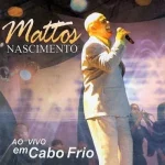 Baixe os CDs Gospel – CD Mattos Nascimento - Ao Vivo em Cabo Frio (2006) Download CD Mattos Nascimento - Ao Vivo em Cabo Frio (2006)