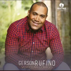Baixe os CDs gospel – Gerson Rufino – Vem Cear Comigo