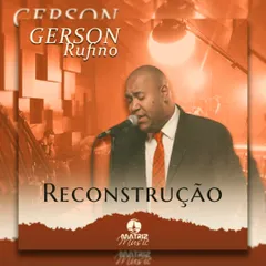 Baixe os CDs gospel – Gerson Rufino – Reconstrução