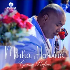 Baixe os CDs gospel – Gerson Rufino – Minha Heroína (2025) Especial Dia Das Mães (Voz e Playback)