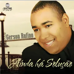 Baixe os CDs gospel – Gerson Rufino – Ainda Há Solução