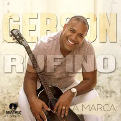 Baixe os CDs gospel – Gerson Rufino – A Marca