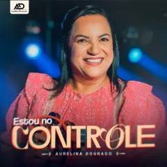 Baixe os CDs gospel – Aurelina Dourado – Estou No Controle (2024)