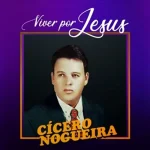 Download Cícero Nogueira - Viver por Jesus