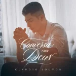 Baixe os CDs Gospel – Cláudio Louvor - Conversa Com Deus Download Cláudio Louvor - Conversa Com Deus